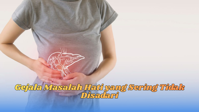 gejala masalah hati